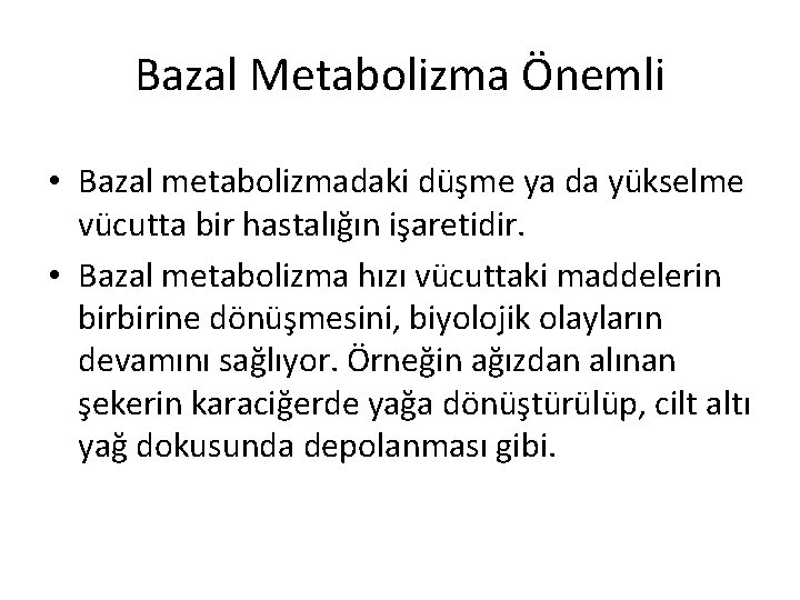 Bazal Metabolizma Önemli • Bazal metabolizmadaki düşme ya da yükselme vücutta bir hastalığın işaretidir.