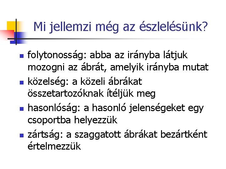 Mi jellemzi még az észlelésünk? n n folytonosság: abba az irányba látjuk mozogni az