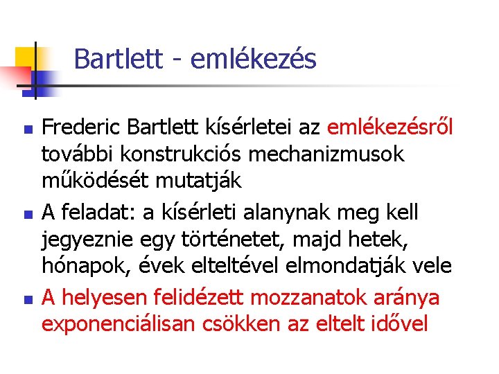 Bartlett - emlékezés n n n Frederic Bartlett kísérletei az emlékezésről további konstrukciós mechanizmusok