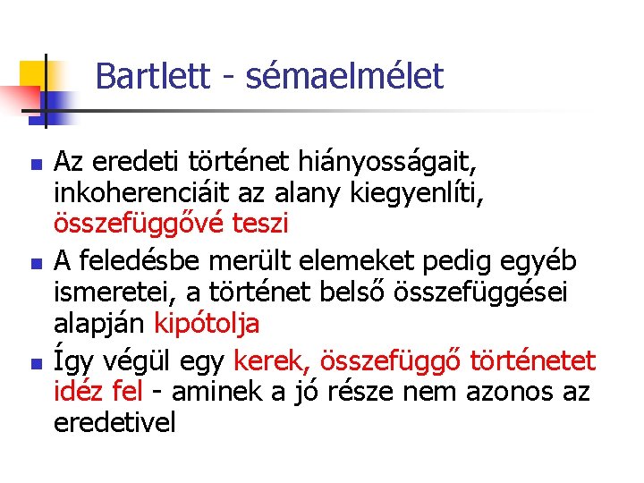 Bartlett - sémaelmélet n n n Az eredeti történet hiányosságait, inkoherenciáit az alany kiegyenlíti,