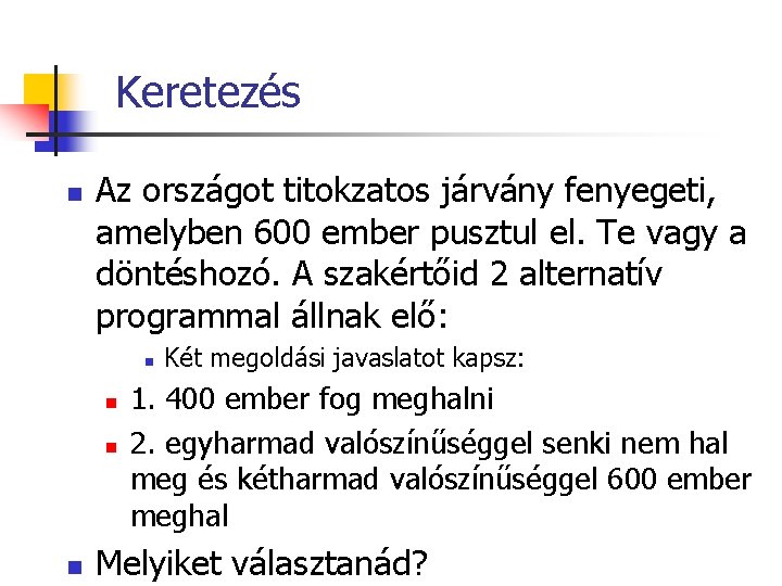 Keretezés n Az országot titokzatos járvány fenyegeti, amelyben 600 ember pusztul el. Te vagy