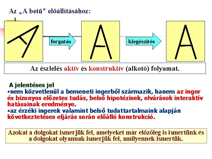 Az „A betű” előállításához: forgatás kiegészítés Az észlelés aktív és konstruktív (alkotó) folyamat. A