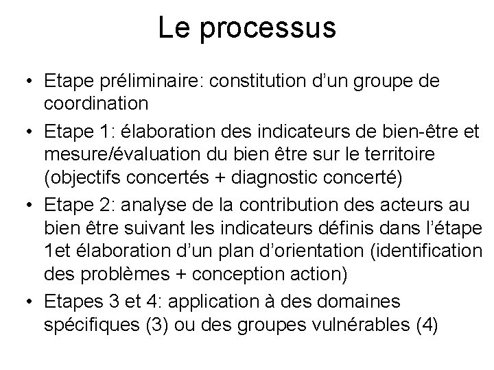 Le processus • Etape préliminaire: constitution d’un groupe de coordination • Etape 1: élaboration