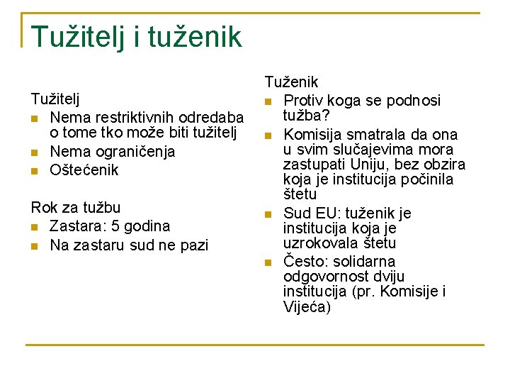 Tužitelj i tuženik Tužitelj n Nema restriktivnih odredaba o tome tko može biti tužitelj