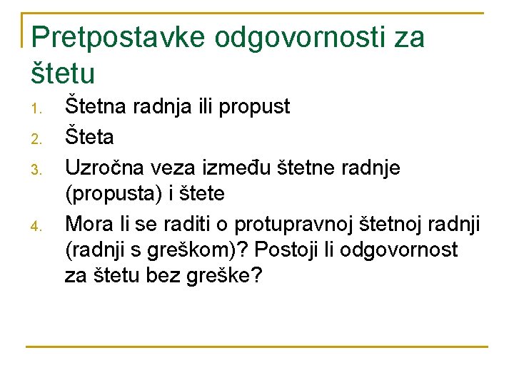Pretpostavke odgovornosti za štetu 1. 2. 3. 4. Štetna radnja ili propust Šteta Uzročna