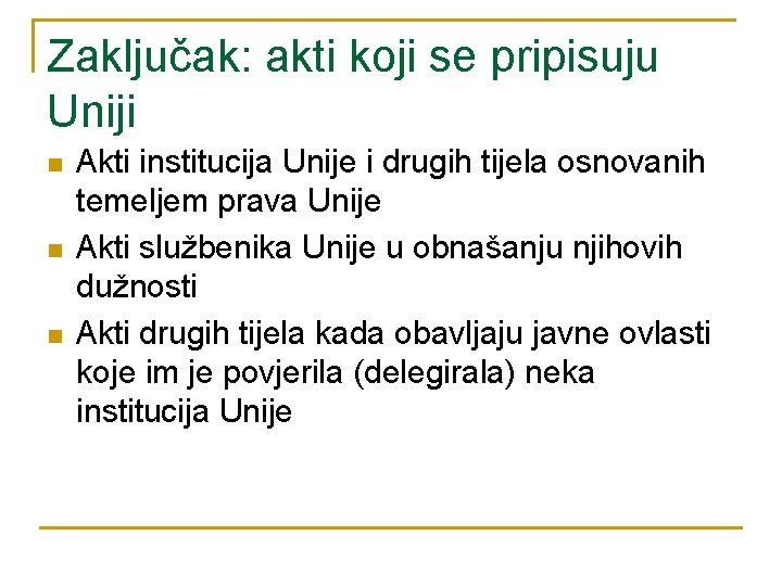 Zaključak: akti koji se pripisuju Uniji n n n Akti institucija Unije i drugih