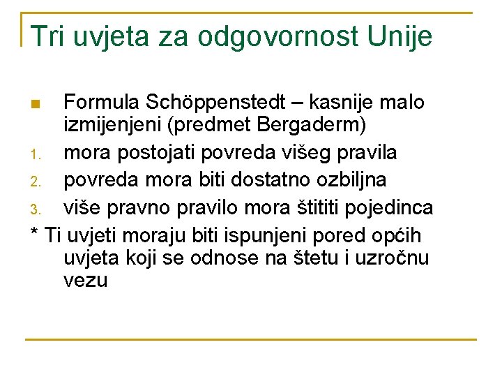 Tri uvjeta za odgovornost Unije Formula Schöppenstedt – kasnije malo izmijenjeni (predmet Bergaderm) 1.