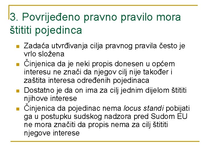 3. Povrijeđeno pravilo mora štititi pojedinca n n Zadaća utvrđivanja cilja pravnog pravila često