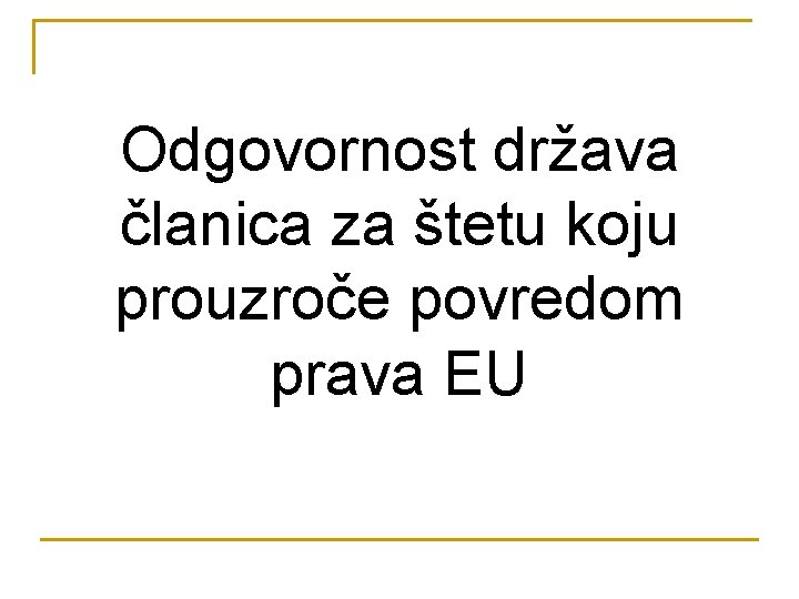 Odgovornost država članica za štetu koju prouzroče povredom prava EU 
