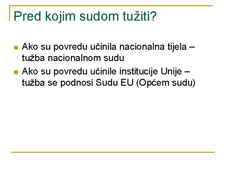 Pred kojim sudom tužiti? n n Ako su povredu učinila nacionalna tijela – tužba
