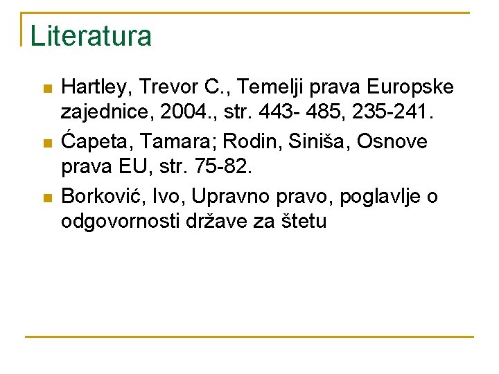 Literatura n n n Hartley, Trevor C. , Temelji prava Europske zajednice, 2004. ,