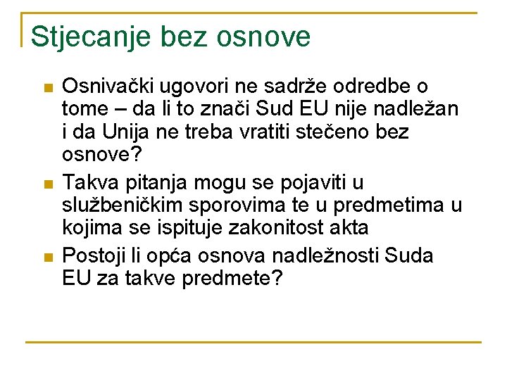 Stjecanje bez osnove n n n Osnivački ugovori ne sadrže odredbe o tome –