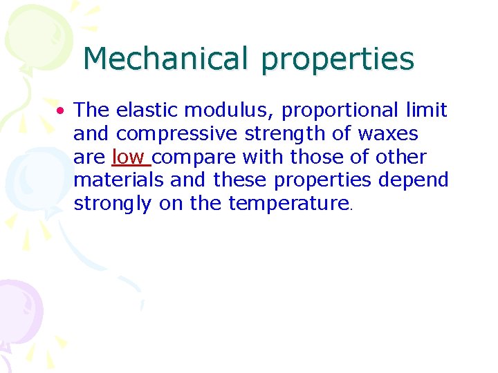 Mechanical properties • The elastic modulus, proportional limit and compressive strength of waxes are
