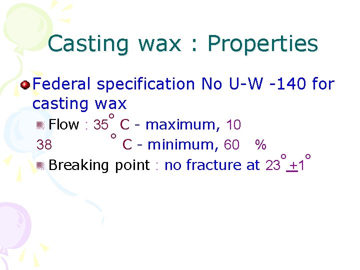 Casting wax : Properties Federal specification No U-W -140 for casting wax o Flow