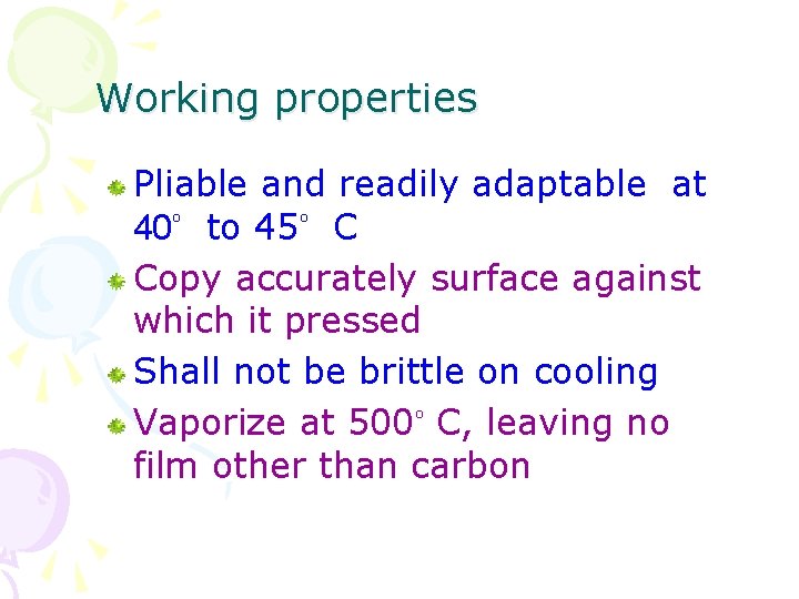 Working properties Pliable and readily adaptable at 40 o to 45 o C Copy