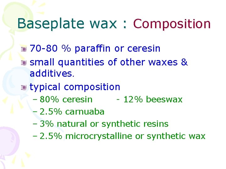 Baseplate wax : Composition 70 -80 % paraffin or ceresin small quantities of other