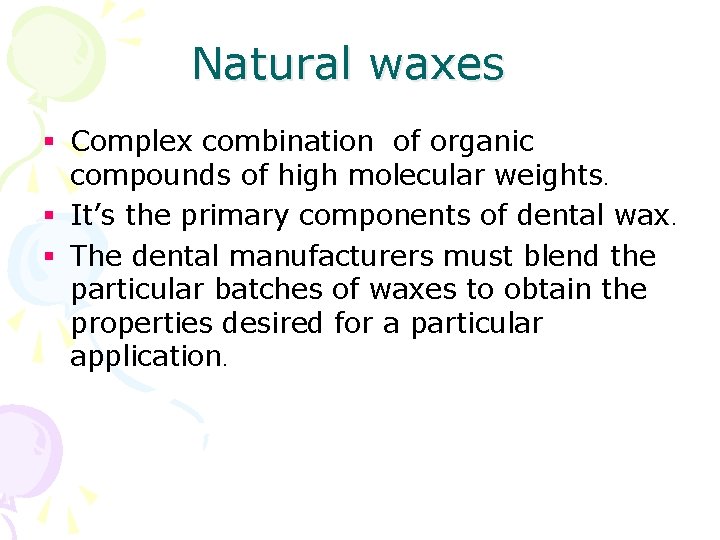 Natural waxes § Complex combination of organic compounds of high molecular weights. § It’s