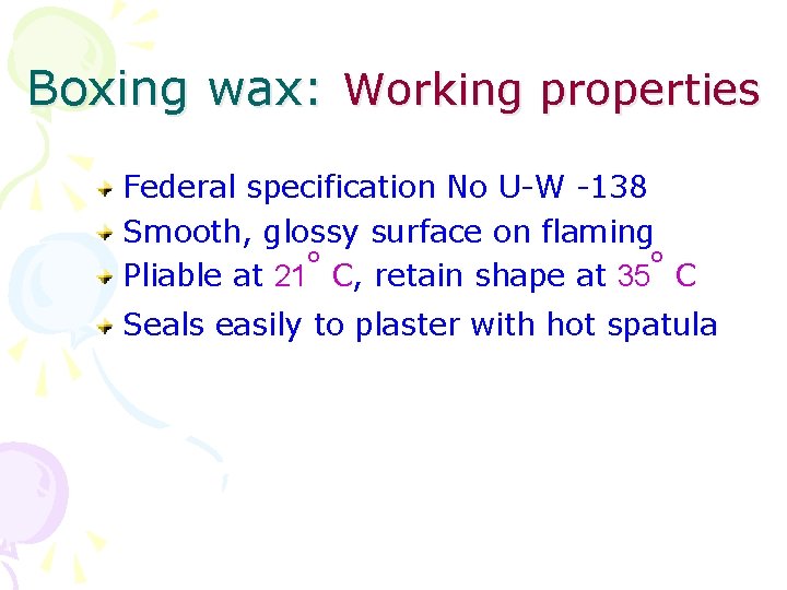 Boxing wax: Working properties Federal specification No U-W -138 Smooth, glossy surface on flaming