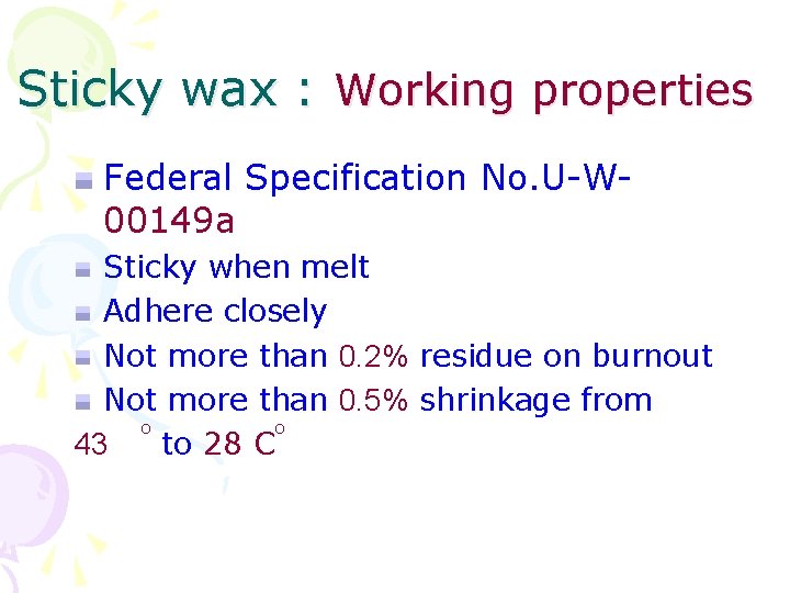 Sticky wax : Working properties Federal Specification No. U-W 00149 a Sticky when melt