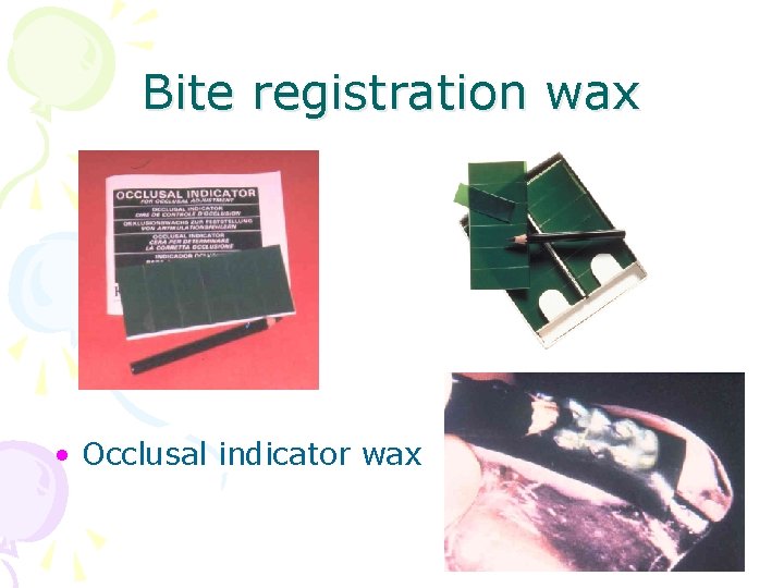 Bite registration wax • Occlusal indicator wax 