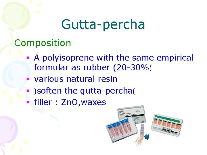 Gutta-percha Composition § A polyisoprene with the same empirical formular as rubber (20 -30%(