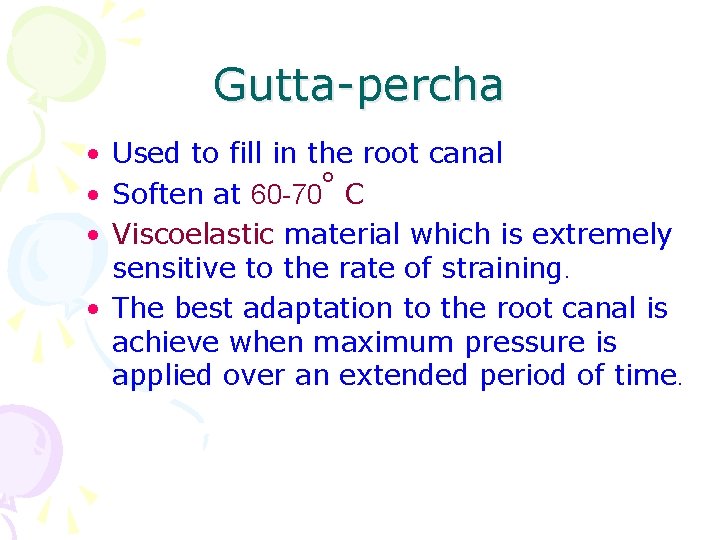 Gutta-percha • Used to fill in the root canal o • Soften at 60