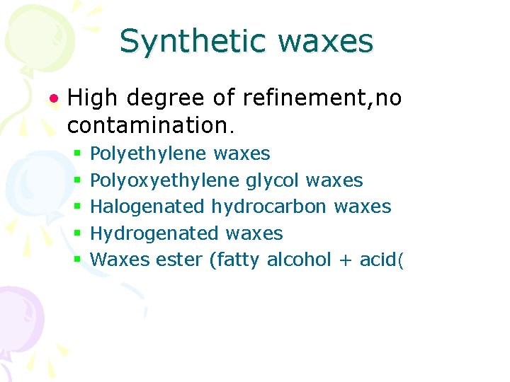 Synthetic waxes • High degree of refinement, no contamination. § § § Polyethylene waxes