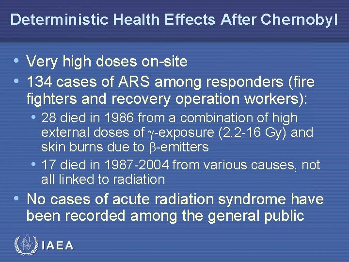 Deterministic Health Effects After Chernobyl • Very high doses on-site • 134 cases of