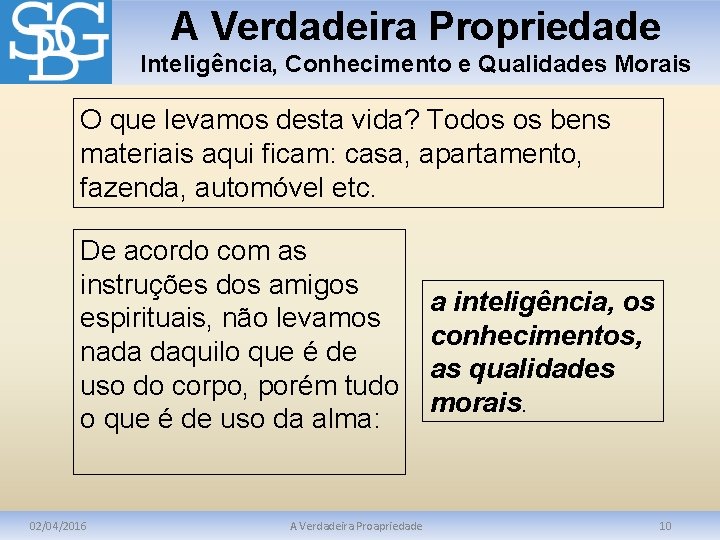 A Verdadeira Propriedade Inteligência, Conhecimento e Qualidades Morais O que levamos desta vida? Todos