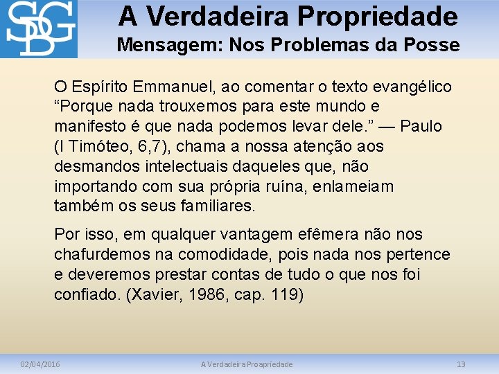A Verdadeira Propriedade Mensagem: Nos Problemas da Posse O Espírito Emmanuel, ao comentar o