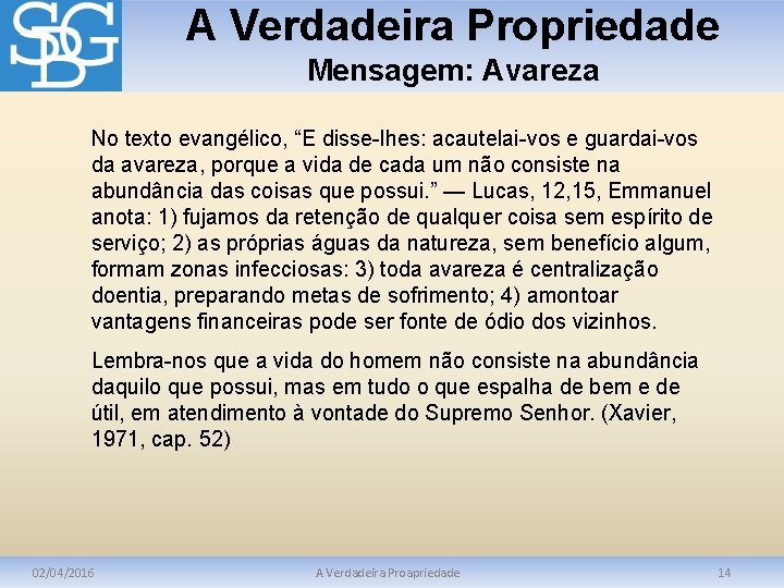 A Verdadeira Propriedade Mensagem: Avareza No texto evangélico, “E disse-lhes: acautelai-vos e guardai-vos da