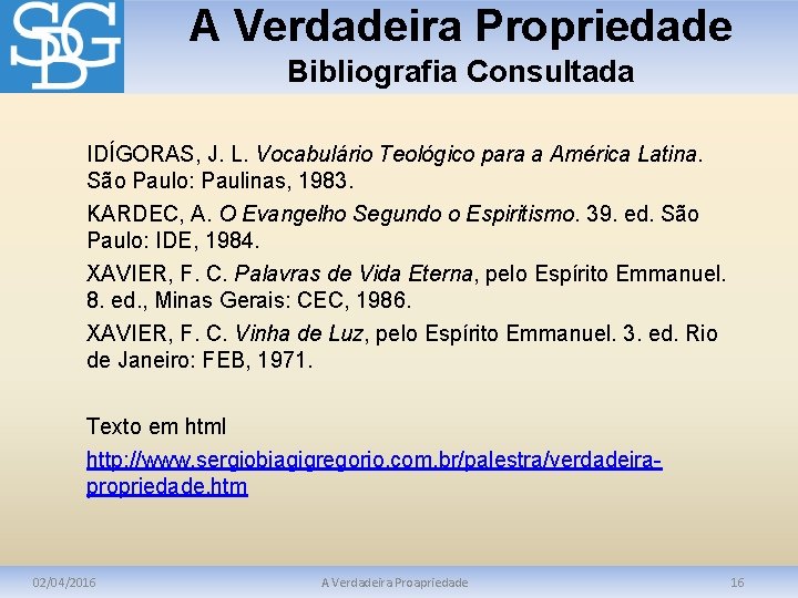 A Verdadeira Propriedade Bibliografia Consultada IDÍGORAS, J. L. Vocabulário Teológico para a América Latina.