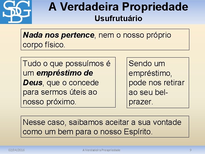 A Verdadeira Propriedade Usufrutuário Nada nos pertence, nem o nosso próprio pertence corpo físico.