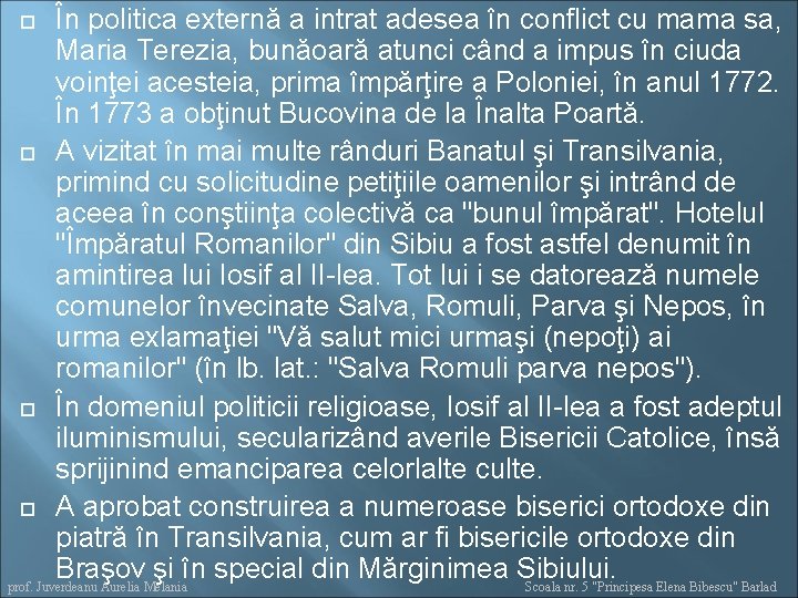 În politica externă a intrat adesea în conflict cu mama sa, Maria Terezia, bunăoară