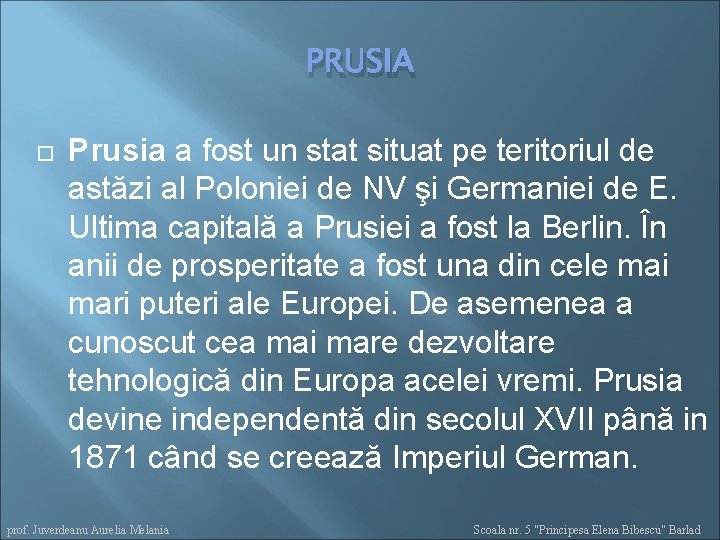 PRUSIA Prusia a fost un stat situat pe teritoriul de astăzi al Poloniei de