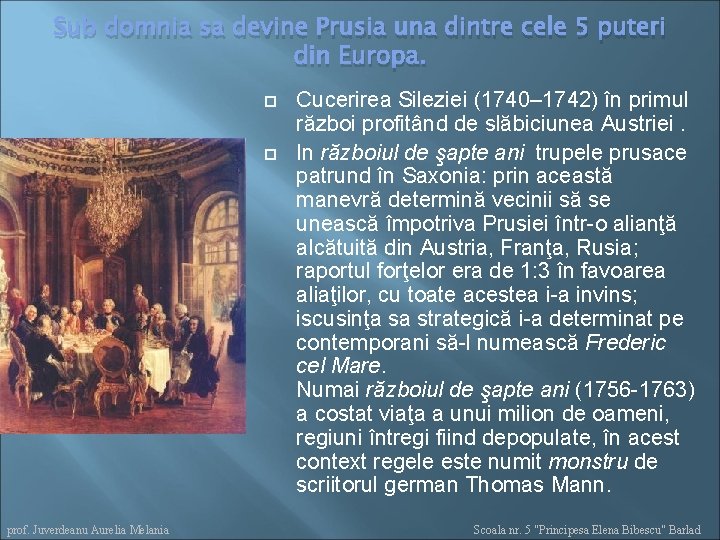 Sub domnia sa devine Prusia una dintre cele 5 puteri din Europa. prof. Juverdeanu