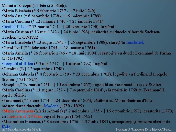 Mamă a 16 copii (11 fete şi 5 băieţi): • Maria Elisabeta (* 5