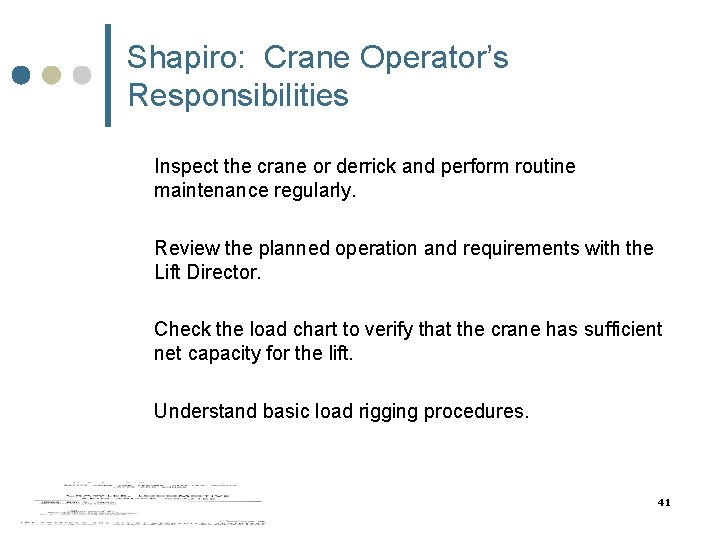 Shapiro: Crane Operator’s Responsibilities Inspect the crane or derrick and perform routine maintenance regularly. Shapiro: Crane Operator’s Responsibilities Inspect the crane or derrick and perform routine maintenance regularly.