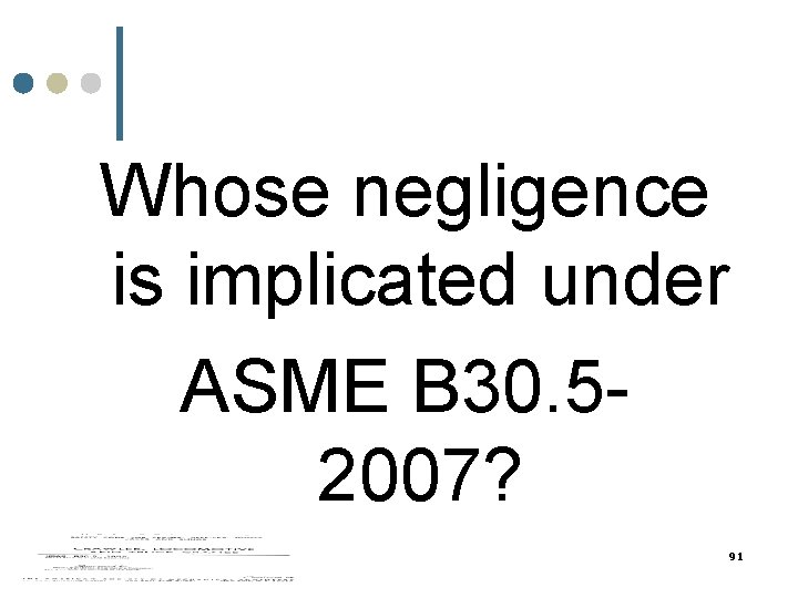 Whose negligence is implicated under ASME B 30. 52007? 91 Whose negligence is implicated under ASME B 30. 52007? 91