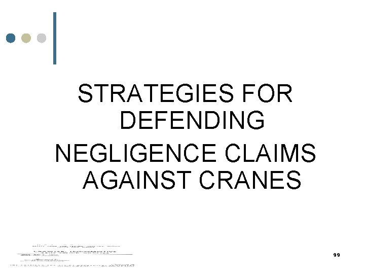 STRATEGIES FOR DEFENDING NEGLIGENCE CLAIMS AGAINST CRANES 99 STRATEGIES FOR DEFENDING NEGLIGENCE CLAIMS AGAINST CRANES 99