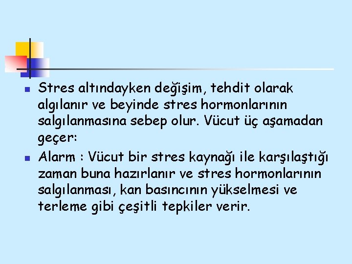 n n Stres altındayken değişim, tehdit olarak algılanır ve beyinde stres hormonlarının salgılanmasına sebep