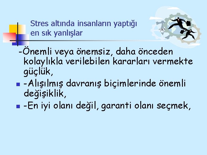 Stres altında insanların yaptığı en sık yanlışlar -Önemli veya önemsiz, daha önceden kolaylıkla verilebilen