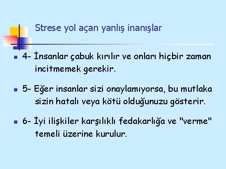 Strese yol açan yanlış inanışlar n n n 4 - İnsanlar çabuk kırılır ve