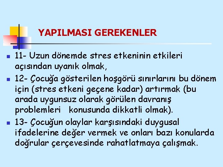 YAPILMASI GEREKENLER n n n 11 - Uzun dönemde stres etkeninin etkileri açısından uyanık