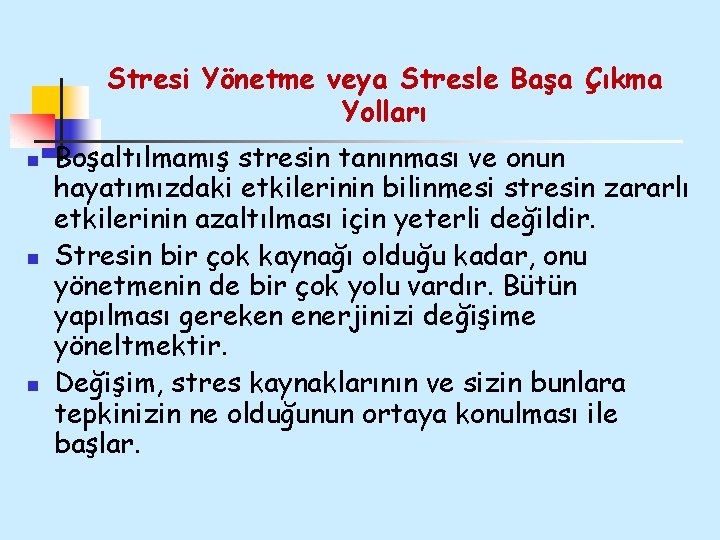 Stresi Yönetme veya Stresle Başa Çıkma Yolları n n n Boşaltılmamış stresin tanınması ve