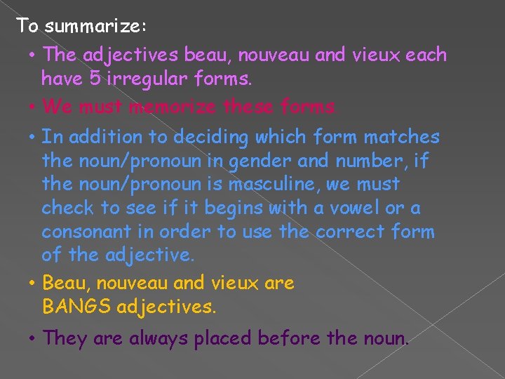 To summarize: • The adjectives beau, nouveau and vieux each have 5 irregular forms.