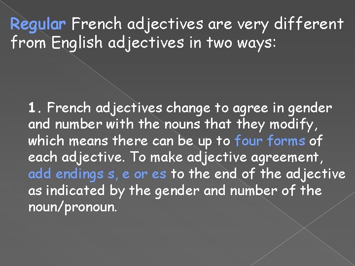 Regular French adjectives are very different from English adjectives in two ways: 1. French