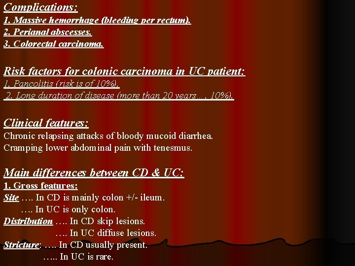 Complications: 1. Massive hemorrhage (bleeding per rectum). 2. Perianal abscesses. 3. Colorectal carcinoma. Risk