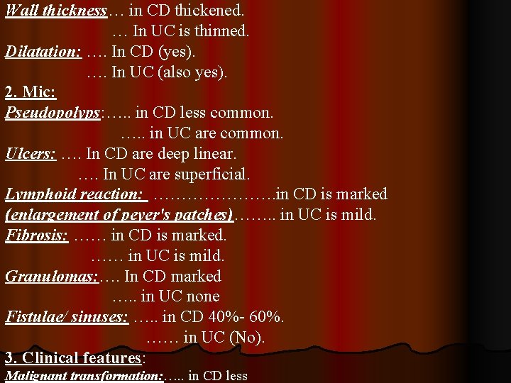 Wall thickness… in CD thickened. … In UC is thinned. Dilatation: …. In CD