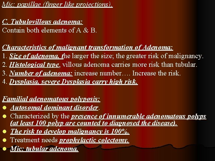 Mic: papillae (finger like projections). C. Tubulovillous adenoma: Contain both elements of A &